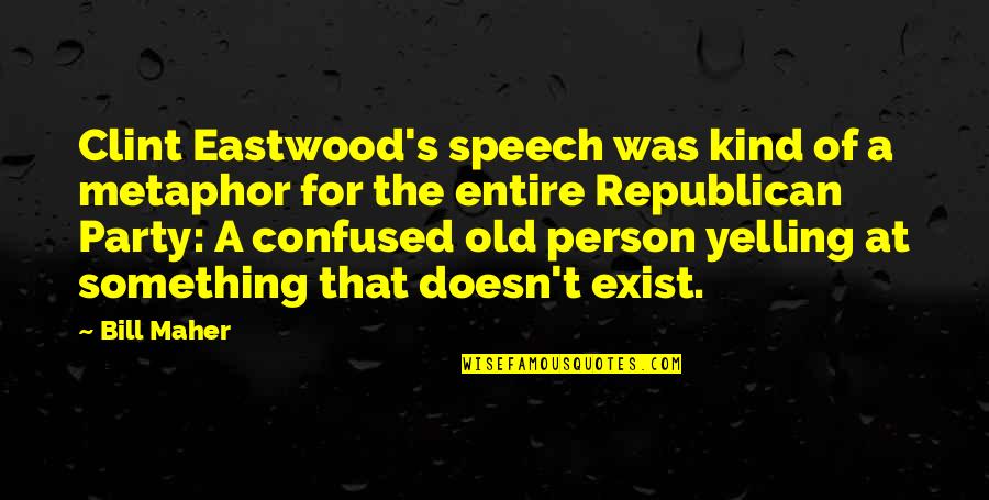 Idol Kita Quotes By Bill Maher: Clint Eastwood's speech was kind of a metaphor