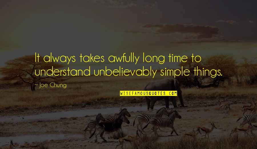Idol Kita Quotes By Joe Chung: It always takes awfully long time to understand