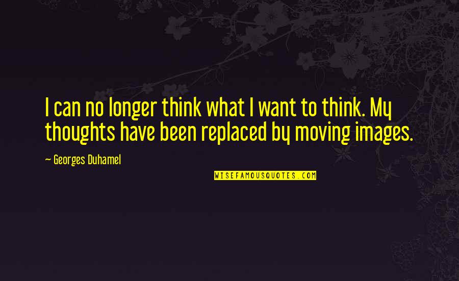 Idol Master Quotes By Georges Duhamel: I can no longer think what I want