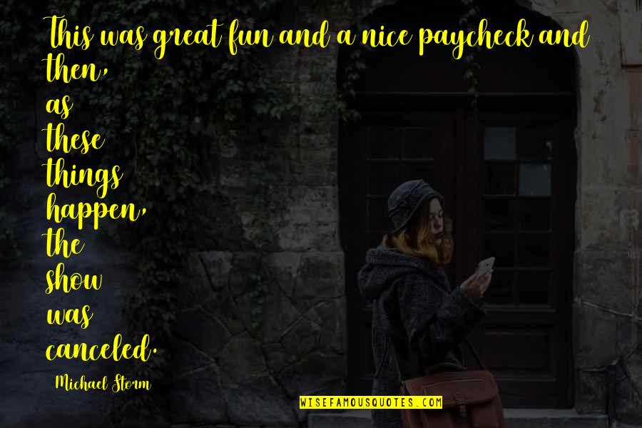 Idol Quotes Quotes By Michael Storm: This was great fun and a nice paycheck Idol Quotes Quotes By Michael Storm: This was great fun and a nice paycheck