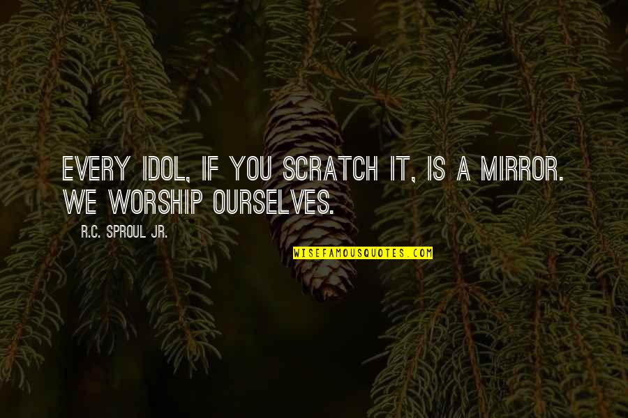 Idol Worship Quotes By R.C. Sproul Jr.: Every idol, if you scratch it, is a