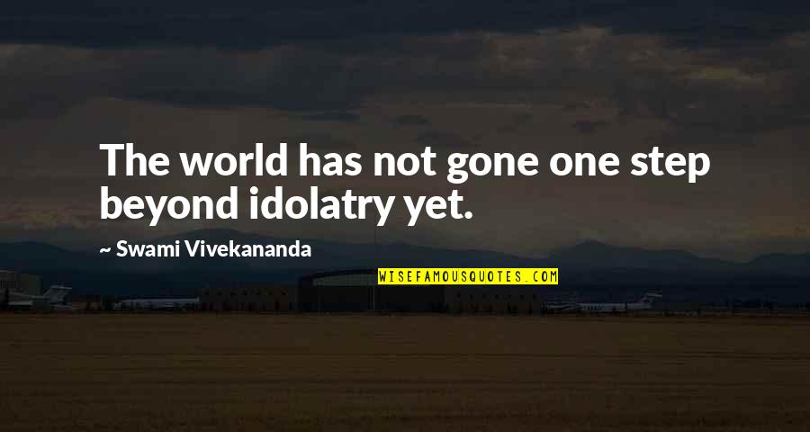 Idol Worship Quotes By Swami Vivekananda: The world has not gone one step beyond