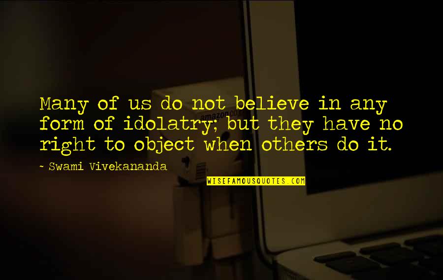 Idol Worship Quotes By Swami Vivekananda: Many of us do not believe in any