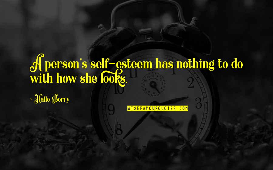 Idol Worshiping Quotes By Halle Berry: A person's self-esteem has nothing to do with