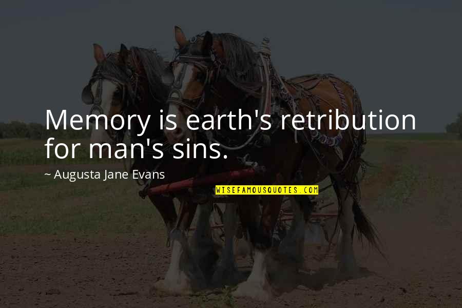Idolaters Pronounce Quotes By Augusta Jane Evans: Memory is earth's retribution for man's sins.