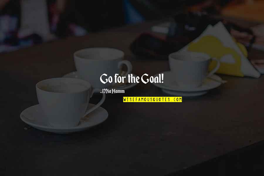 Idolatrar Definicion Quotes By Mia Hamm: Go for the Goal!