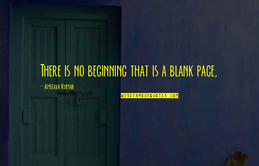 Idolatrar Sinonimos Quotes By Amitava Kumar: There is no beginning that is a blank