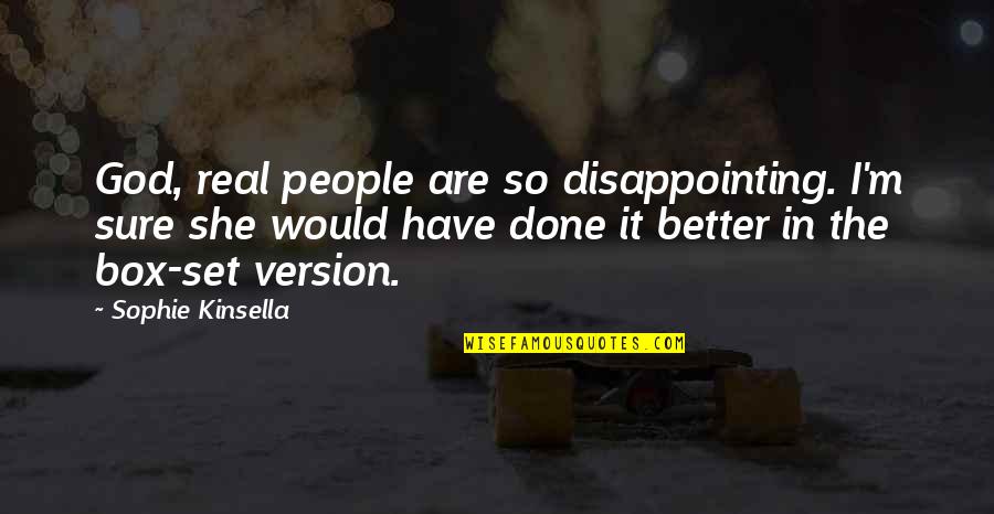Idolatrava Quotes By Sophie Kinsella: God, real people are so disappointing. I'm sure