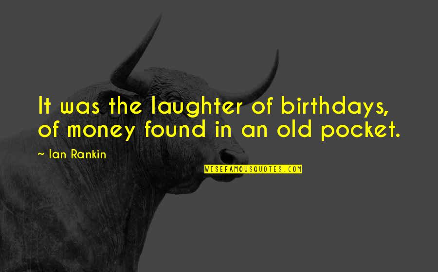 Idole Darmani Quotes By Ian Rankin: It was the laughter of birthdays, of money