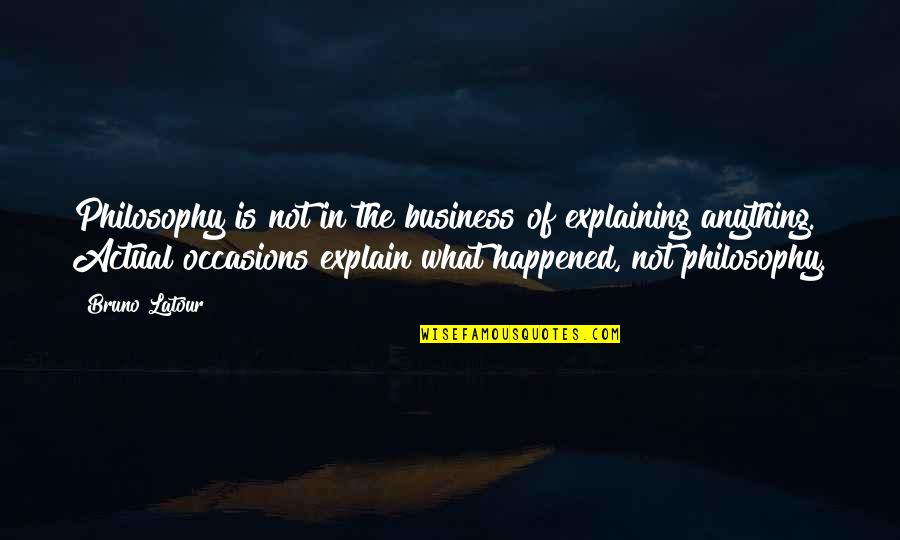 Idoles Dofus Quotes By Bruno Latour: Philosophy is not in the business of explaining Idoles Dofus Quotes By Bruno Latour: Philosophy is not in the business of explaining