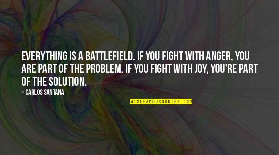 Idoles Dofus Quotes By Carlos Santana: Everything is a battlefield. If you fight with