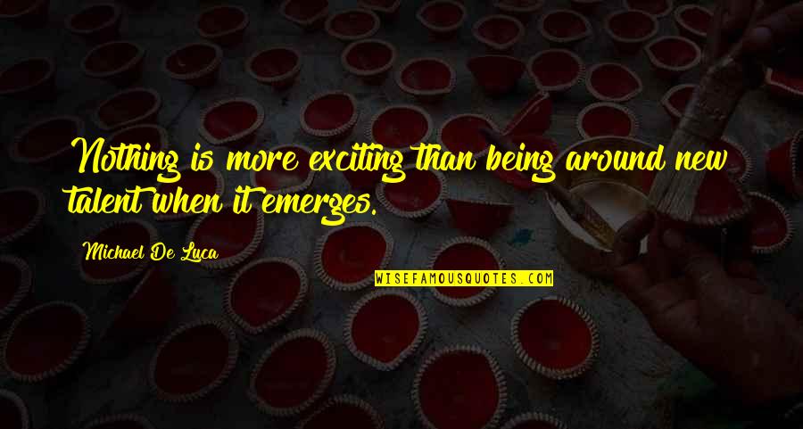 Idoles Saison Quotes By Michael De Luca: Nothing is more exciting than being around new