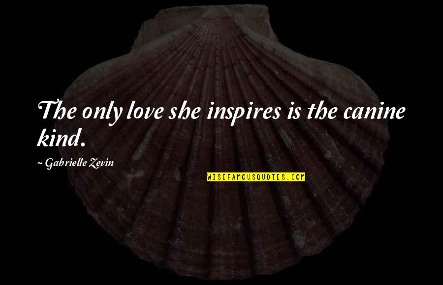 Idolina Hernandez Quotes By Gabrielle Zevin: The only love she inspires is the canine Idolina Hernandez Quotes By Gabrielle Zevin: The only love she inspires is the canine