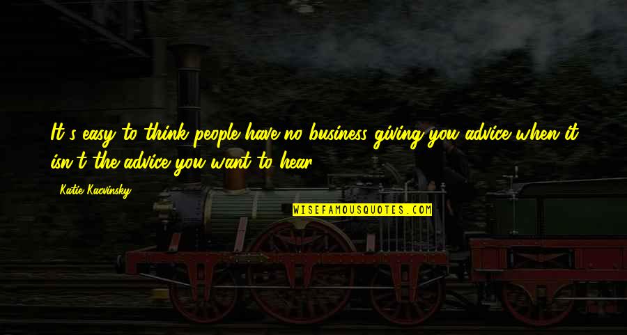 Idolina Hernandez Quotes By Katie Kacvinsky: It's easy to think people have no business Idolina Hernandez Quotes By Katie Kacvinsky: It's easy to think people have no business