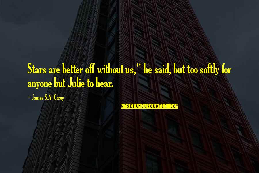 Idolise Quotes By James S.A. Corey: Stars are better off without us," he said, Idolise Quotes By James S.A. Corey: Stars are better off without us," he said,