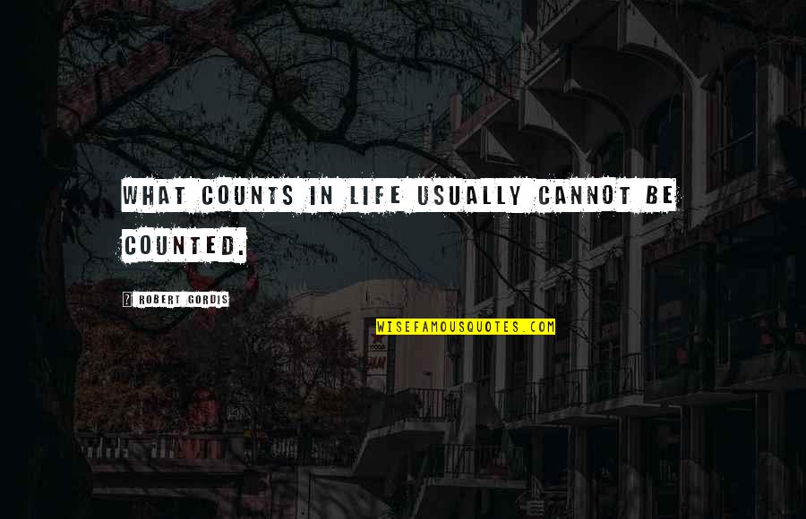 Idolism Quotes By Robert Gordis: What counts in life usually cannot be counted.
