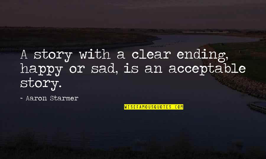 Idolized Sentence Quotes By Aaron Starmer: A story with a clear ending, happy or