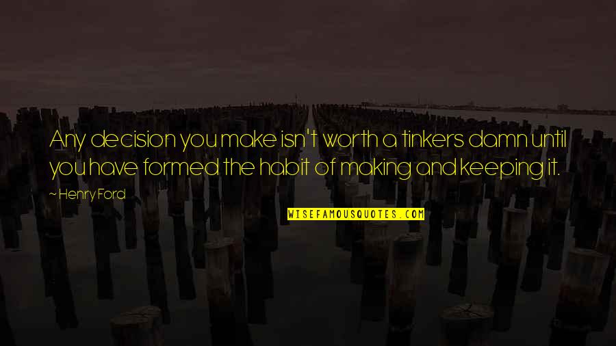 Idolized Sentence Quotes By Henry Ford: Any decision you make isn't worth a tinkers Idolized Sentence Quotes By Henry Ford: Any decision you make isn't worth a tinkers