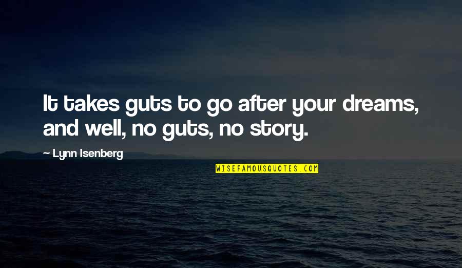 Idolized Sentence Quotes By Lynn Isenberg: It takes guts to go after your dreams,