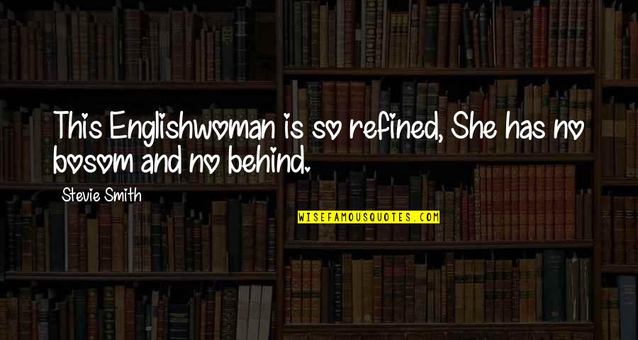 Idolizing People Quotes By Stevie Smith: This Englishwoman is so refined, She has no