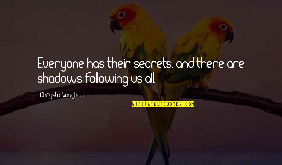 Idols And Fans Quotes By Chrystal Vaughan: Everyone has their secrets, and there are shadows