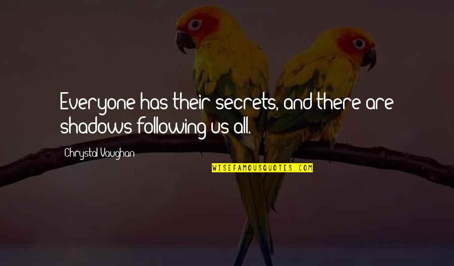 Idols And Fans Quotes By Chrystal Vaughan: Everyone has their secrets, and there are shadows Idols And Fans Quotes By Chrystal Vaughan: Everyone has their secrets, and there are shadows