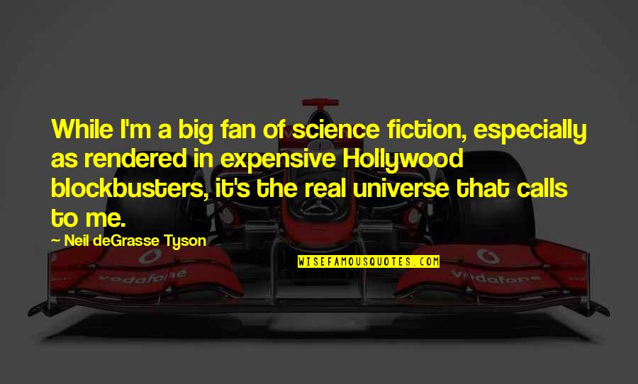 Idols And Fans Quotes By Neil DeGrasse Tyson: While I'm a big fan of science fiction,