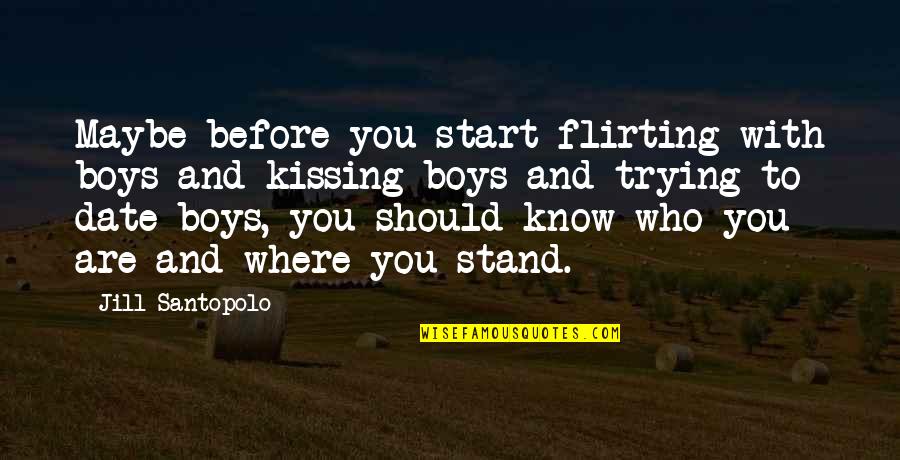 Idomeneus Quotes By Jill Santopolo: Maybe before you start flirting with boys and Idomeneus Quotes By Jill Santopolo: Maybe before you start flirting with boys and