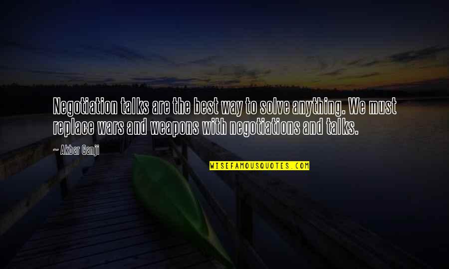 Idonea Definicion Quotes By Akbar Ganji: Negotiation talks are the best way to solve Idonea Definicion Quotes By Akbar Ganji: Negotiation talks are the best way to solve