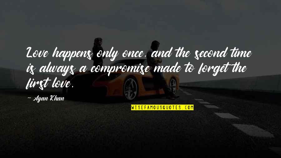Idoneidade Quotes By Ayan Khan: Love happens only once, and the second time