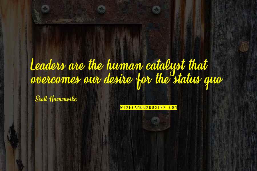 Idorenyin Effiom Quotes By Scott Hammerle: Leaders are the human catalyst that overcomes our