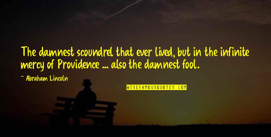 Idoya Auban Quotes By Abraham Lincoln: The damnest scoundrel that ever lived, but in Idoya Auban Quotes By Abraham Lincoln: The damnest scoundrel that ever lived, but in
