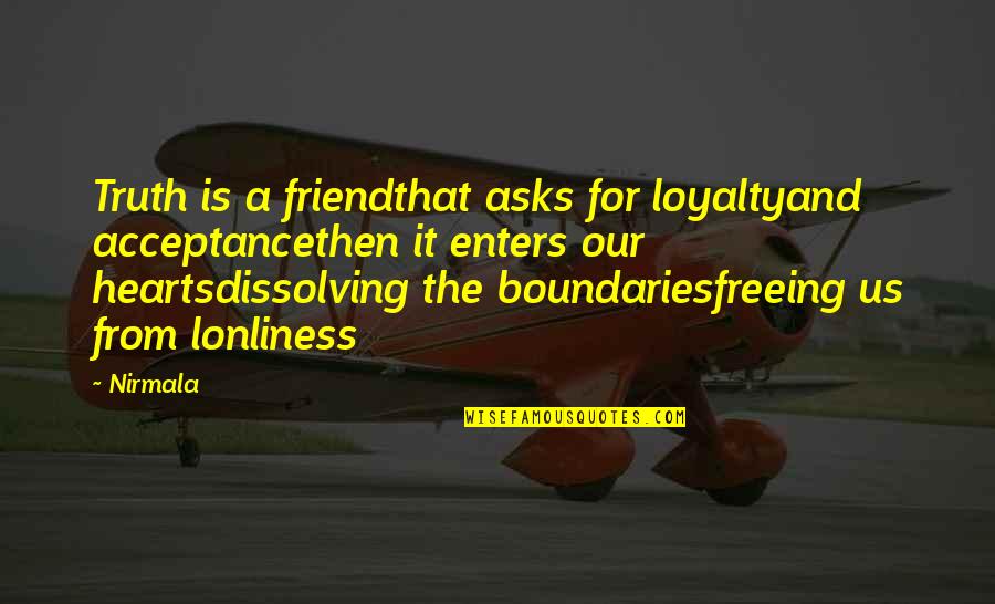 Idrak Courses Quotes By Nirmala: Truth is a friendthat asks for loyaltyand acceptancethen