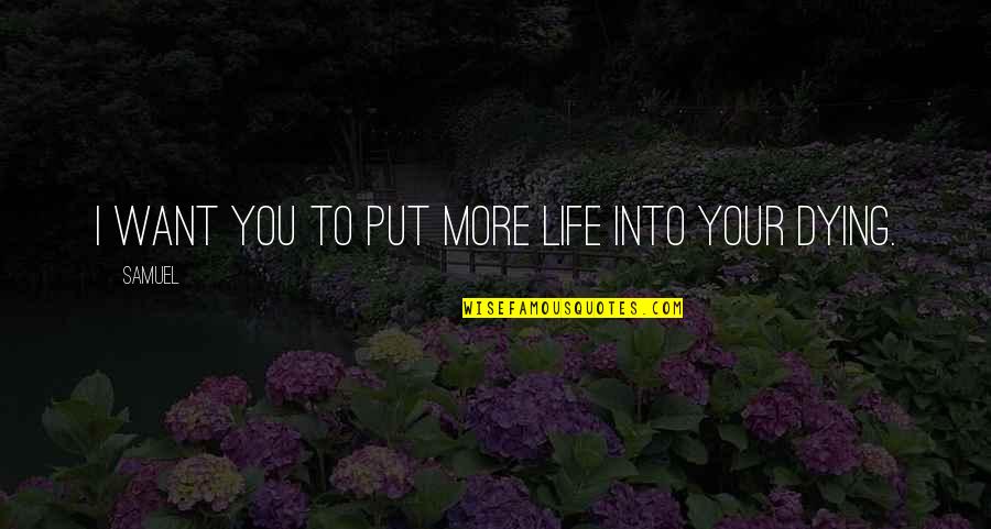 Idreamcareer Quotes By Samuel: I want you to put more life into