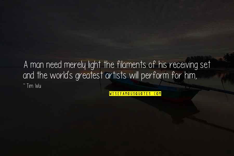 Idrees Book Quotes By Tim Wu: A man need merely light the filaments of Idrees Book Quotes By Tim Wu: A man need merely light the filaments of