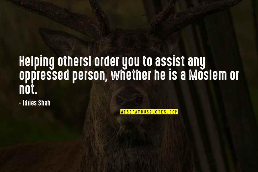 Idries Quotes By Idries Shah: Helping othersI order you to assist any oppressed