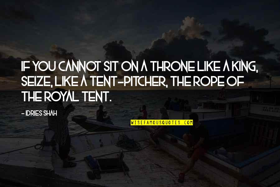 Idries Quotes By Idries Shah: If you cannot sit on a throne like