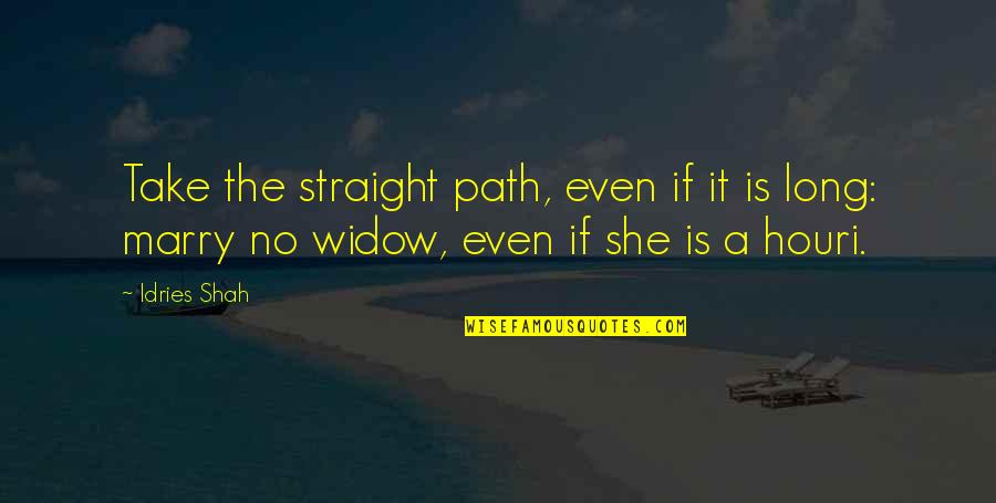 Idries Quotes By Idries Shah: Take the straight path, even if it is