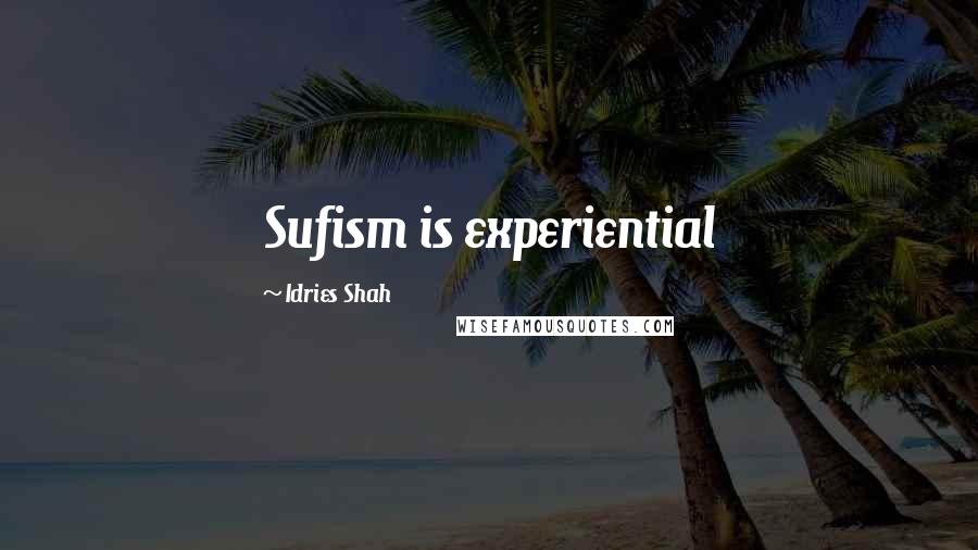 Idries Shah quotes: Sufism is experiential