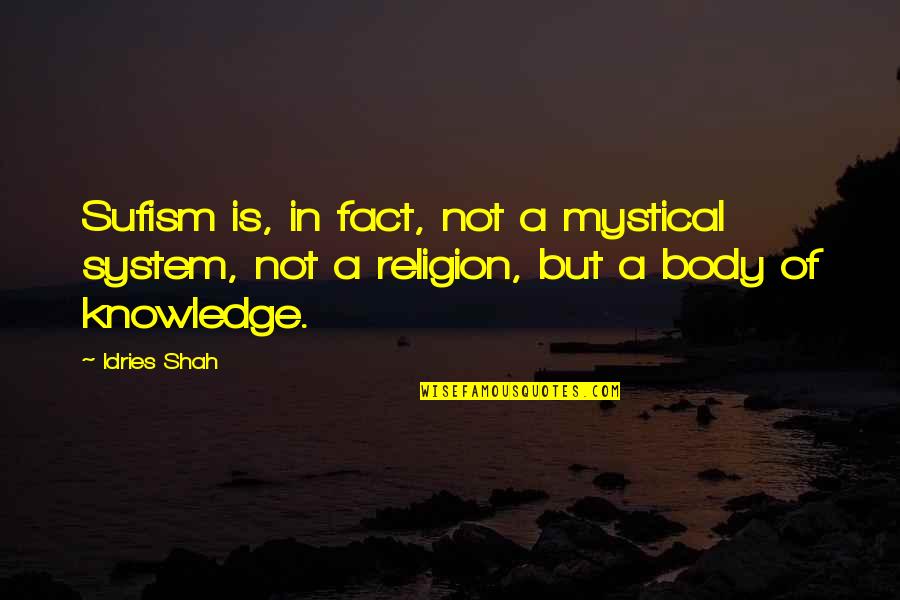 Idries Shah Quotes By Idries Shah: Sufism is, in fact, not a mystical system,