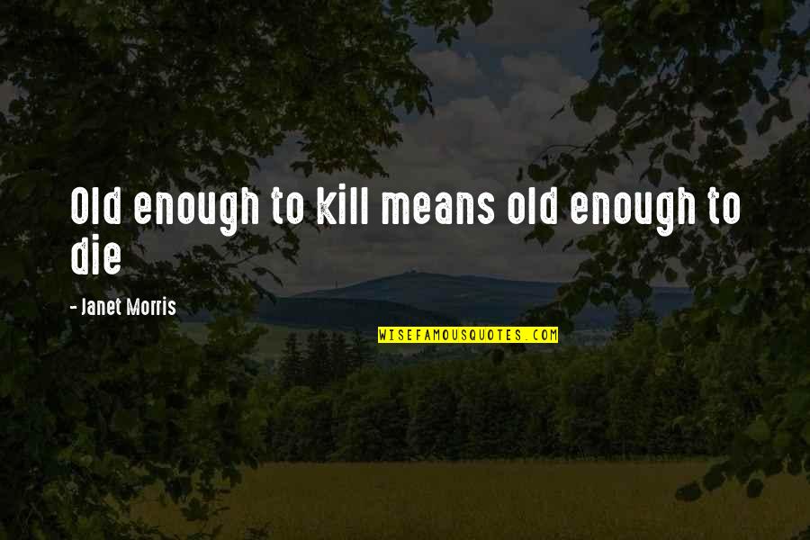 Idris Bolton Quotes By Janet Morris: Old enough to kill means old enough to