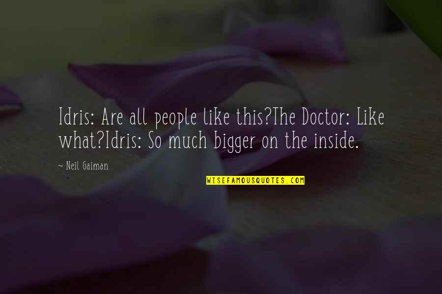 Idris Doctor Who Quotes By Neil Gaiman: Idris: Are all people like this?The Doctor: Like