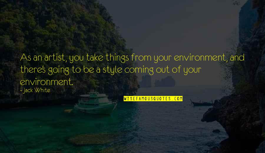Idris Khan Quotes By Jack White: As an artist, you take things from your Idris Khan Quotes By Jack White: As an artist, you take things from your
