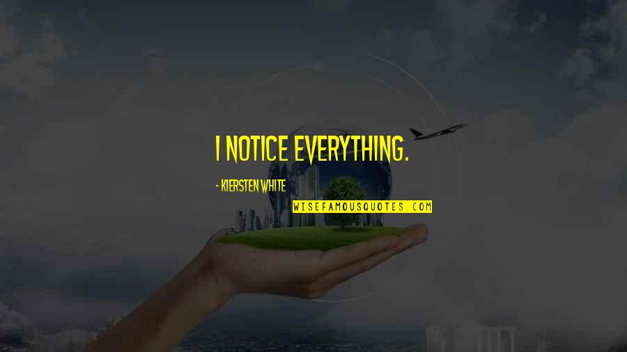 Idris Khan Quotes By Kiersten White: I notice everything. Idris Khan Quotes By Kiersten White: I notice everything.