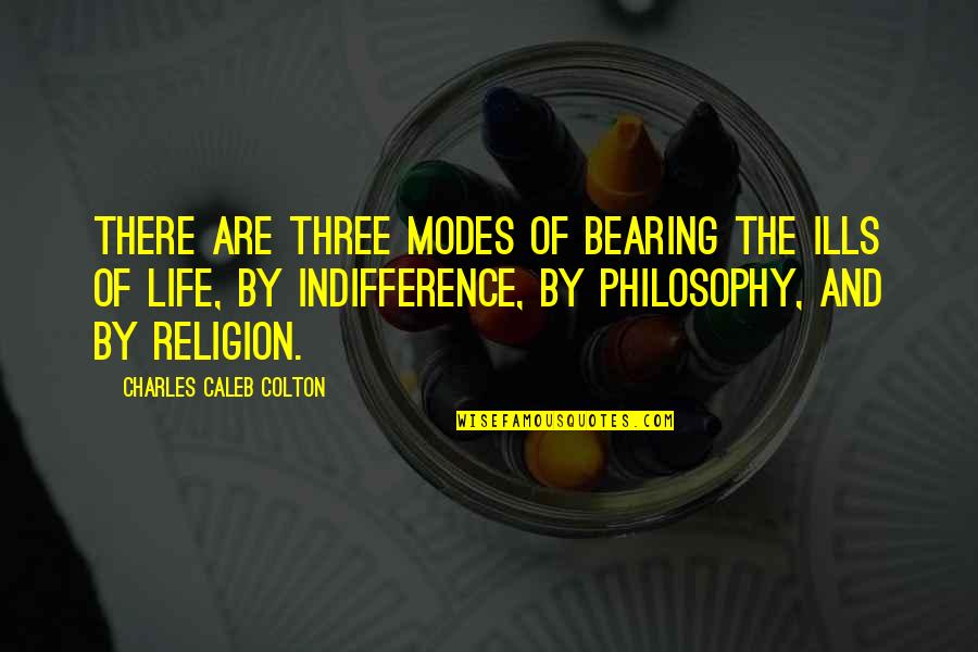 Idris Mortal Instruments Quotes By Charles Caleb Colton: There are three modes of bearing the ills Idris Mortal Instruments Quotes By Charles Caleb Colton: There are three modes of bearing the ills