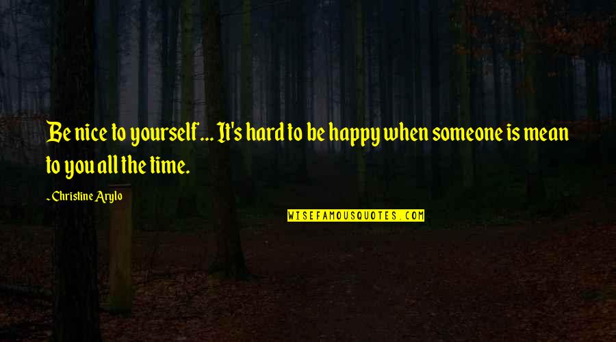 Idris Mortal Instruments Quotes By Christine Arylo: Be nice to yourself... It's hard to be