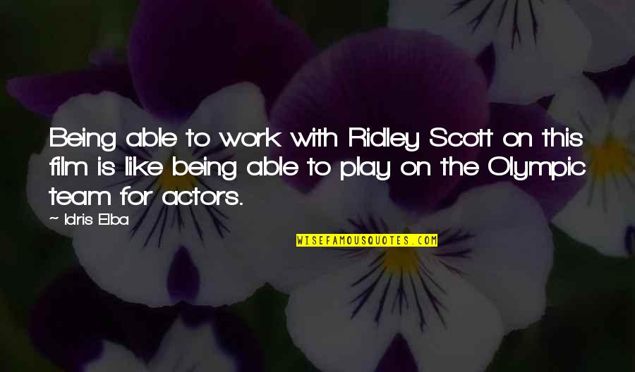Idris Quotes By Idris Elba: Being able to work with Ridley Scott on