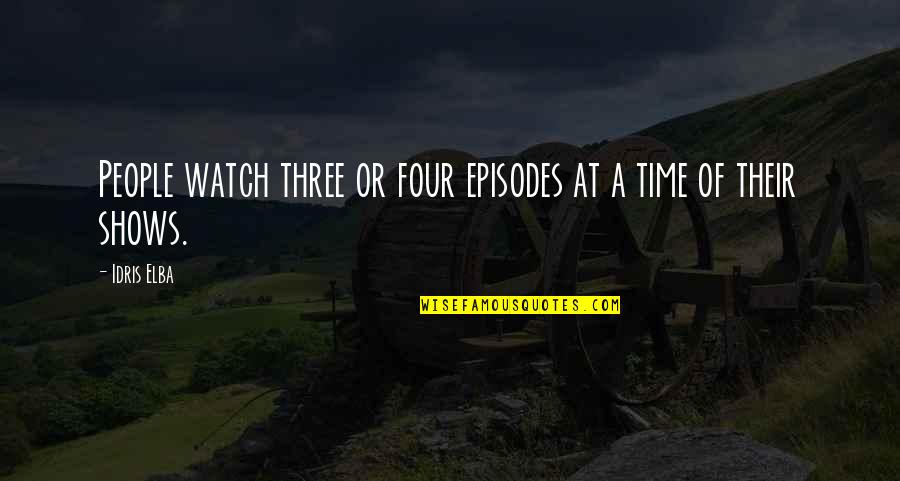 Idris Quotes By Idris Elba: People watch three or four episodes at a