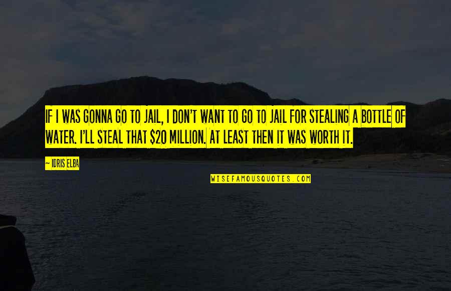 Idris Quotes By Idris Elba: If I was gonna go to jail, I