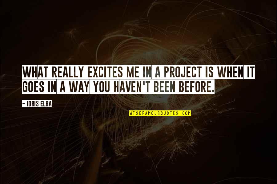 Idris Quotes By Idris Elba: What really excites me in a project is